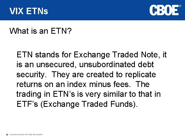 VIX ETNs What is an ETN? ETN stands for Exchange Traded Note, it is