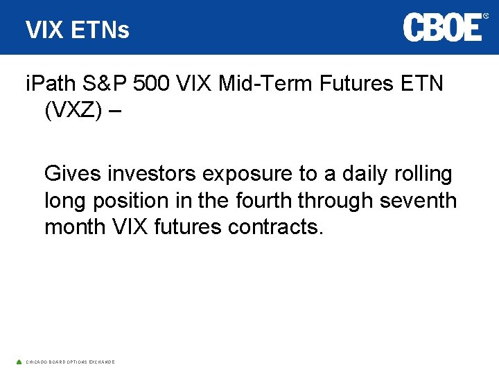 VIX ETNs i. Path S&P 500 VIX Mid-Term Futures ETN (VXZ) – Gives investors