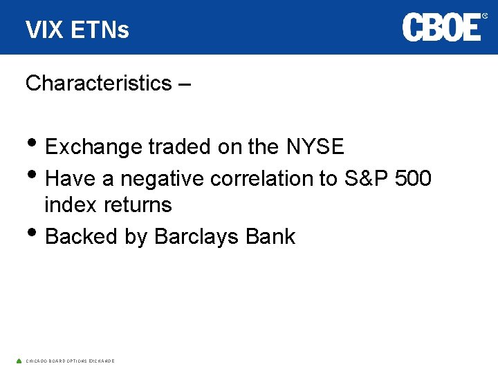 VIX ETNs Characteristics – • Exchange traded on the NYSE • Have a negative