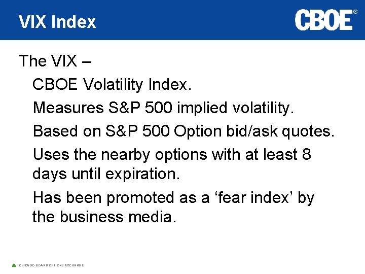 VIX Index The VIX – CBOE Volatility Index. Measures S&P 500 implied volatility. Based