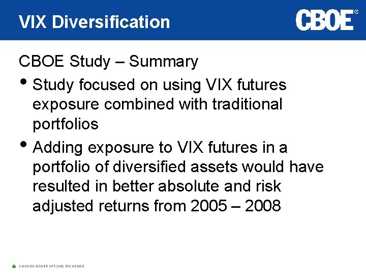 VIX Diversification CBOE Study – Summary • Study focused on using VIX futures exposure