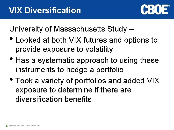 VIX Diversification University of Massachusetts Study – • Looked at both VIX futures and