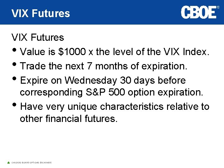 VIX Futures • Value is $1000 x the level of the VIX Index. •