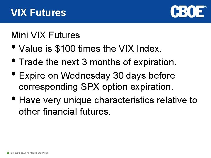 VIX Futures Mini VIX Futures • Value is $100 times the VIX Index. •