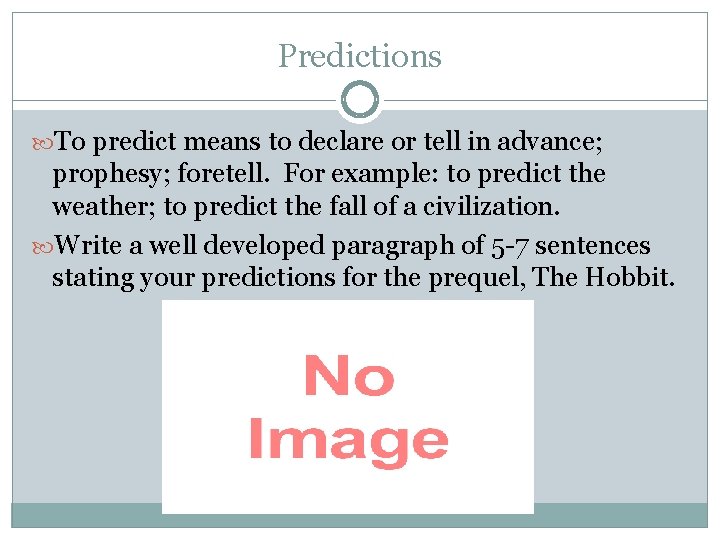 Predictions To predict means to declare or tell in advance; prophesy; foretell. For example: