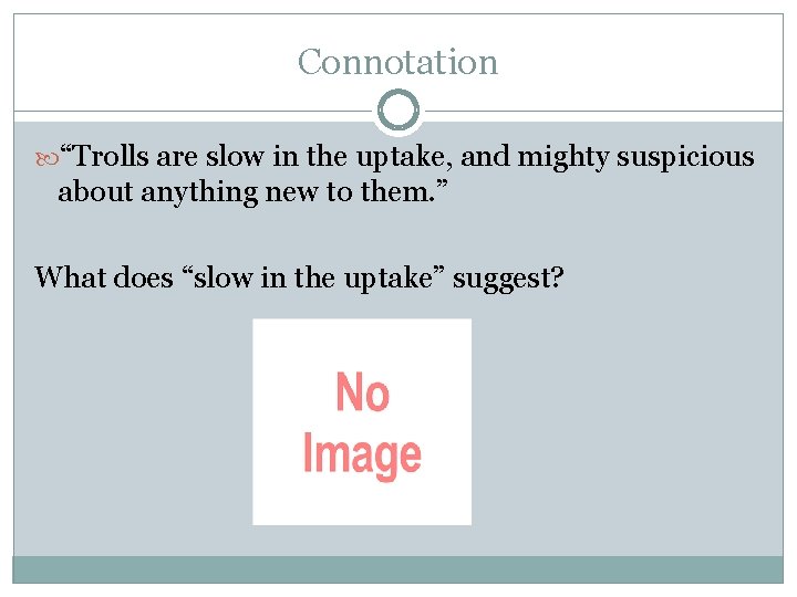 Connotation “Trolls are slow in the uptake, and mighty suspicious about anything new to