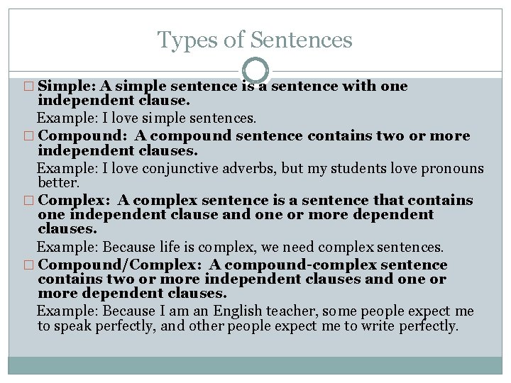 Types of Sentences � Simple: A simple sentence is a sentence with one independent