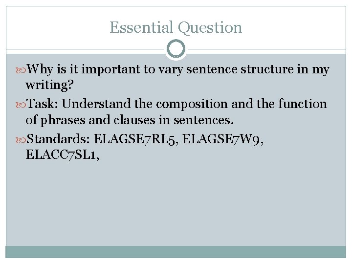 Essential Question Why is it important to vary sentence structure in my writing? Task: