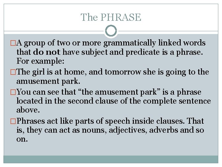 The PHRASE �A group of two or more grammatically linked words that do not