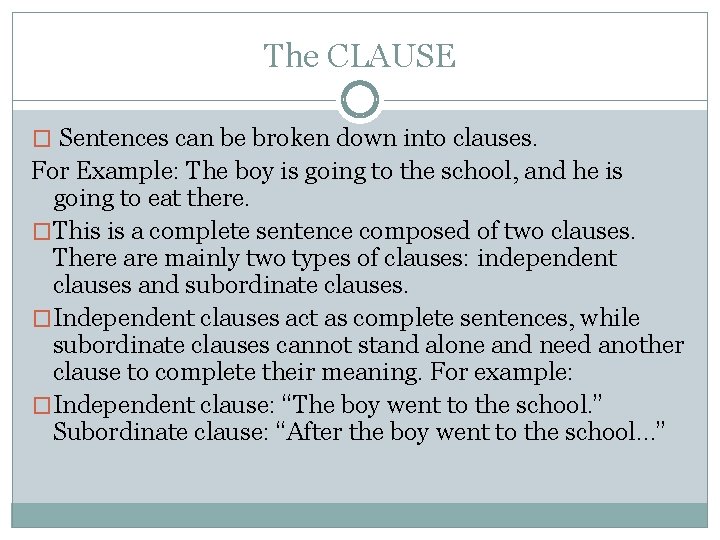 The CLAUSE � Sentences can be broken down into clauses. For Example: The boy
