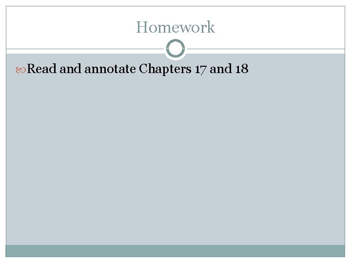 Homework Read annotate Chapters 17 and 18 