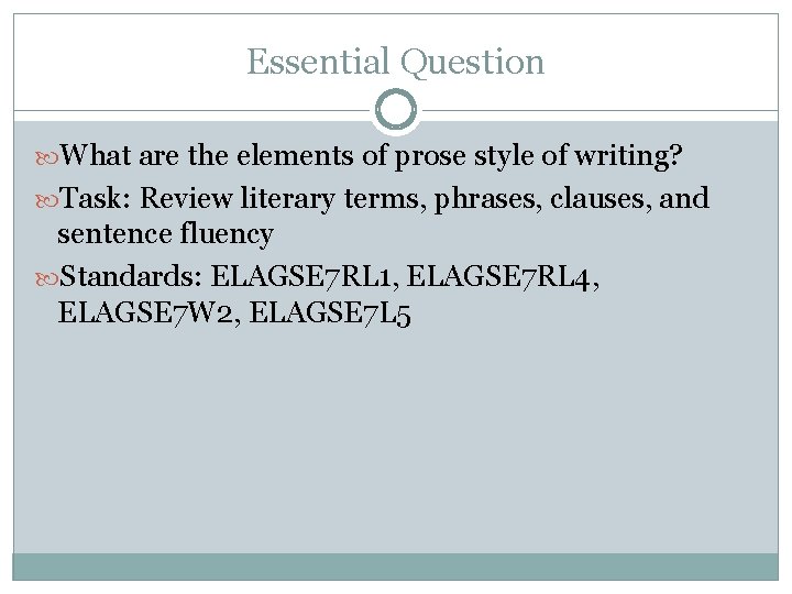 Essential Question What are the elements of prose style of writing? Task: Review literary