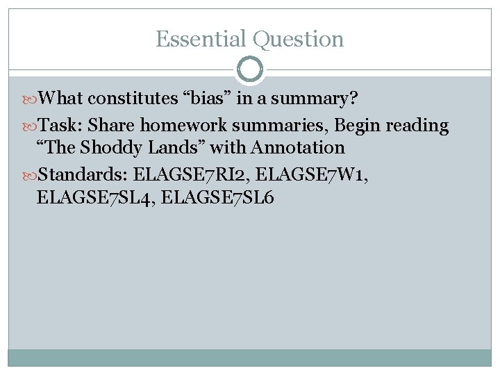 Essential Question What constitutes “bias” in a summary? Task: Share homework summaries, Begin reading