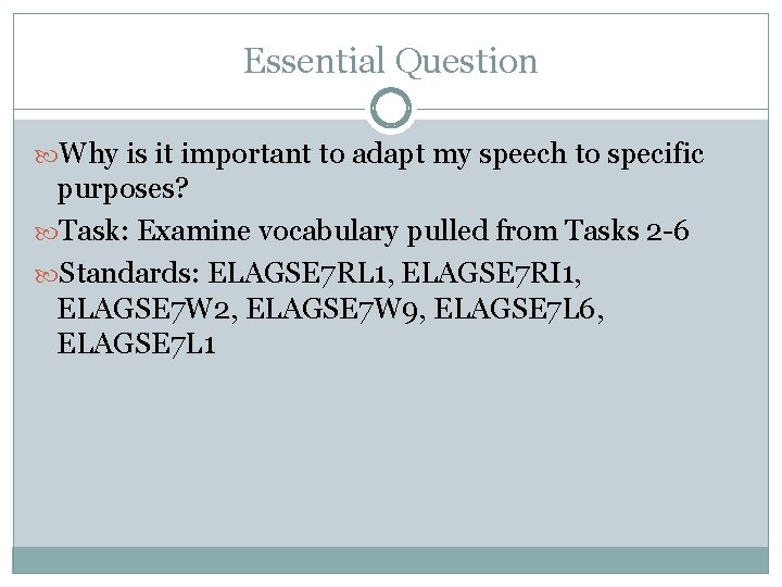 Essential Question Why is it important to adapt my speech to specific purposes? Task: