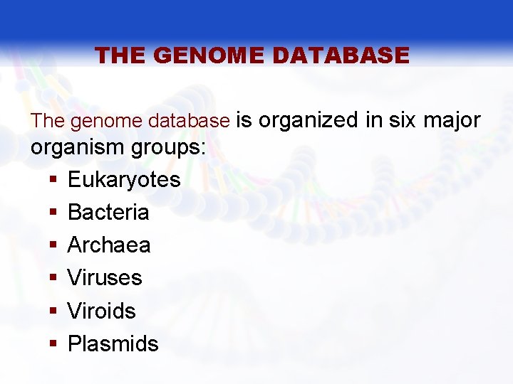 THE GENOME DATABASE The genome database is organized in six major organism groups: §