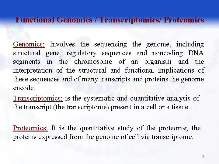 Functional Genomics / Transcriptomics/ Proteomics Genomics: Involves the sequencing the genome, including structural gene,