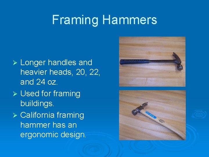 Framing Hammers Longer handles and heavier heads, 20, 22, and 24 oz. Ø Used
