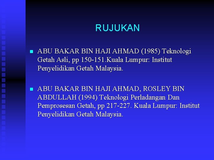 RUJUKAN n ABU BAKAR BIN HAJI AHMAD (1985) Teknologi Getah Asli, pp 150 -151.