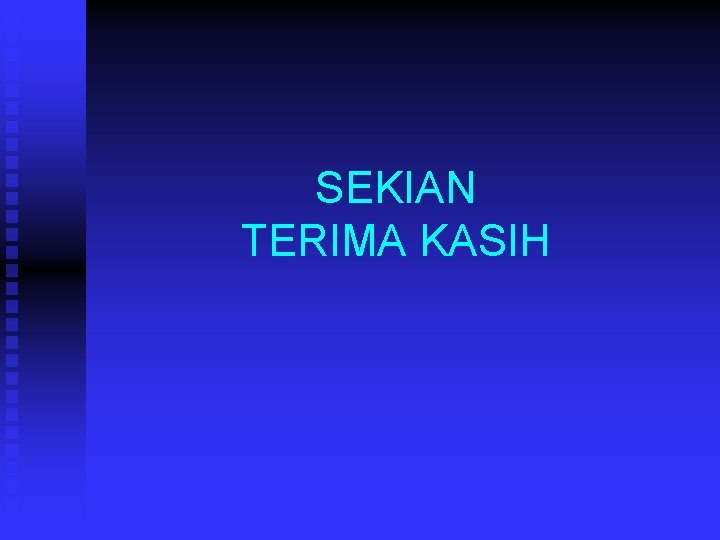 SEKIAN TERIMA KASIH 