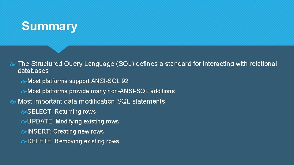 Summary The Structured Query Language (SQL) defines a standard for interacting with relational databases