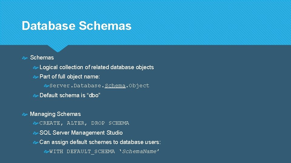 Database Schemas Logical collection of related database objects Part of full object name: Server.