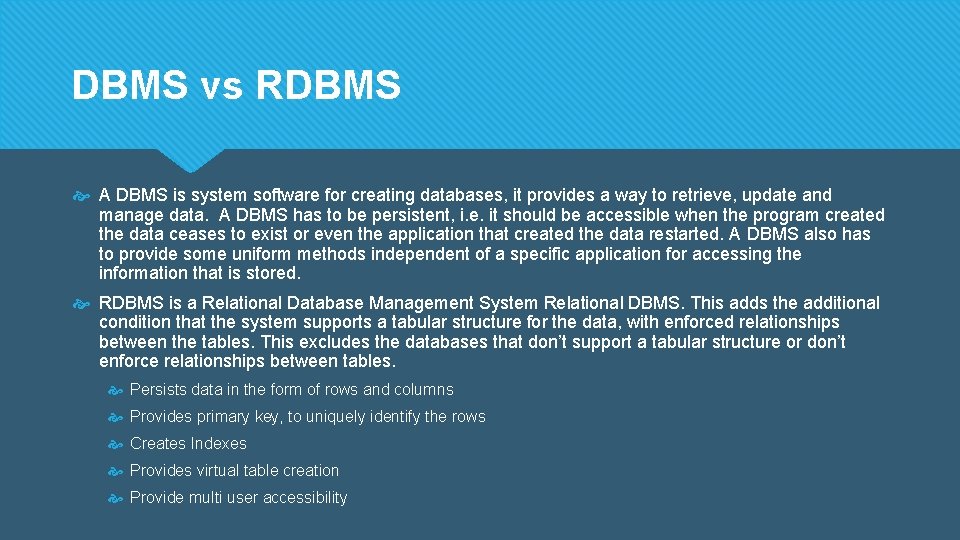 DBMS vs RDBMS A DBMS is system software for creating databases, it provides a