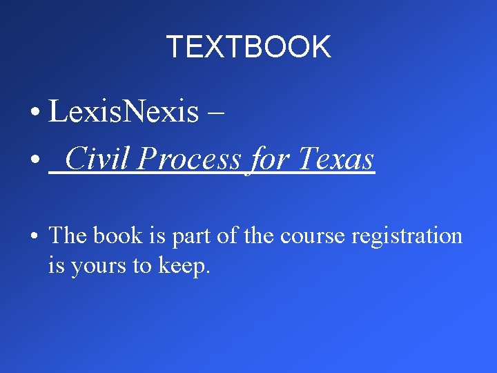 TEXTBOOK • Lexis. Nexis – • Civil Process for Texas • The book is