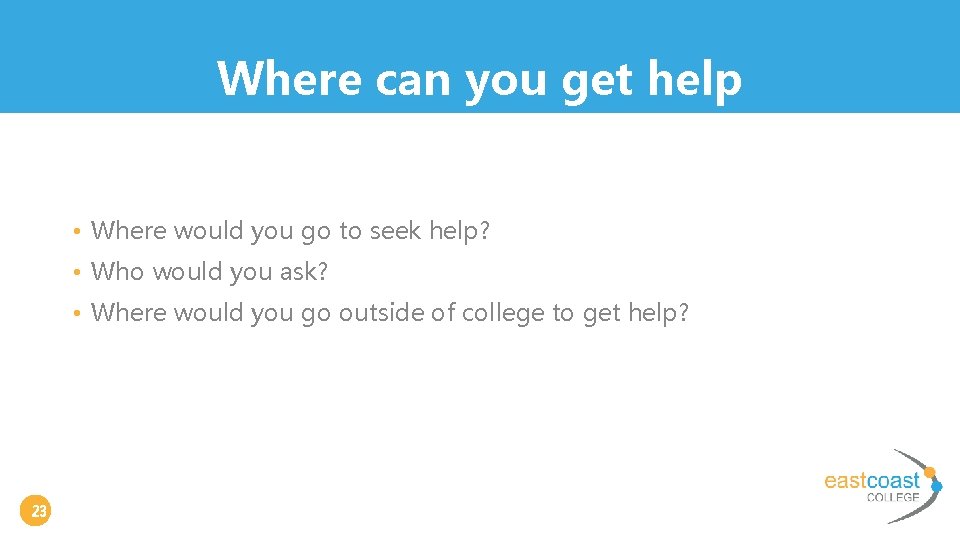 Where can you get help • Where would you go to seek help? •