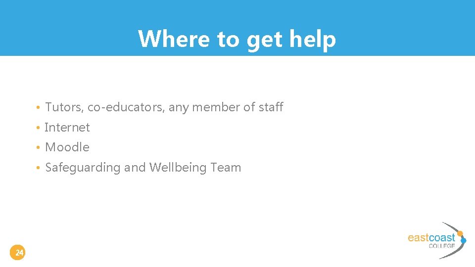 Where to get help • Tutors, co-educators, any member of staff • Internet •