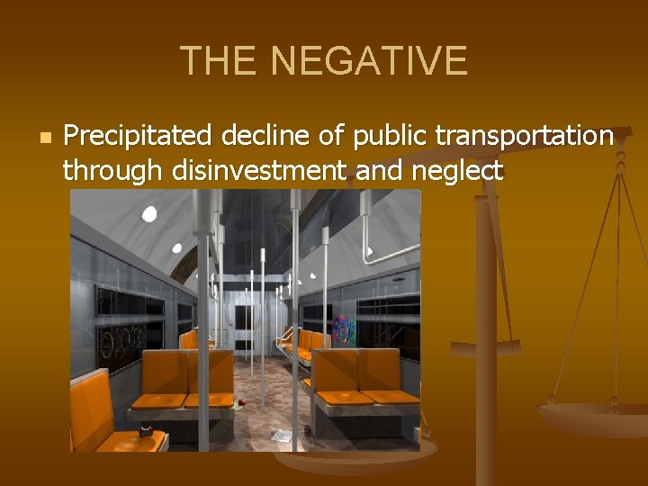 THE NEGATIVE n Precipitated decline of public transportation through disinvestment and neglect 