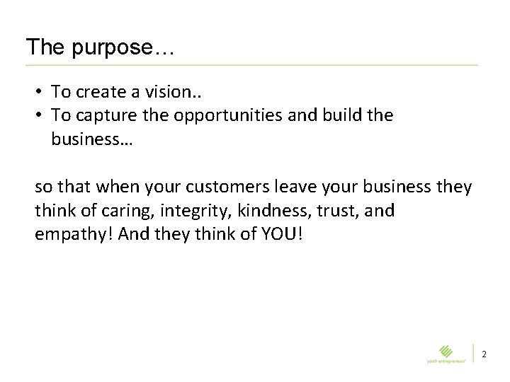 The purpose… • To create a vision. . • To capture the opportunities and