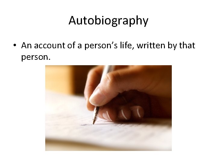 Autobiography • An account of a person’s life, written by that person. 