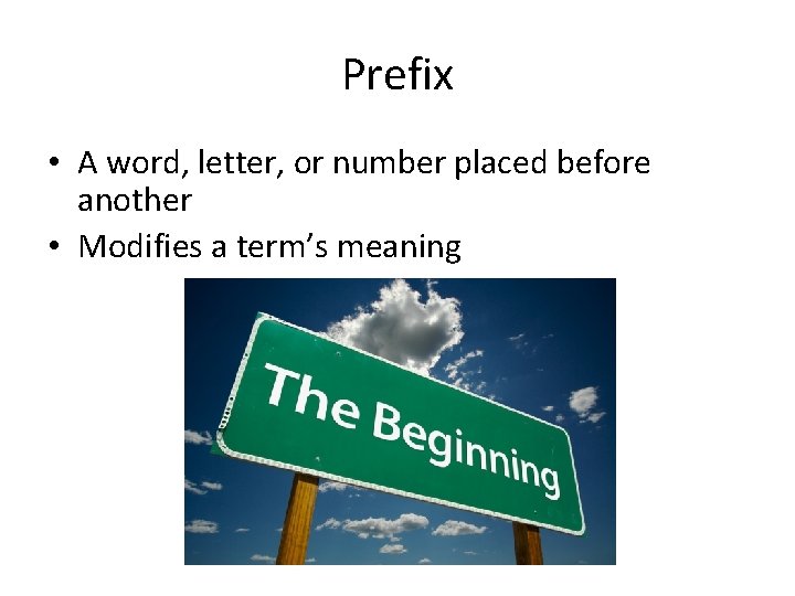 Prefix • A word, letter, or number placed before another • Modifies a term’s