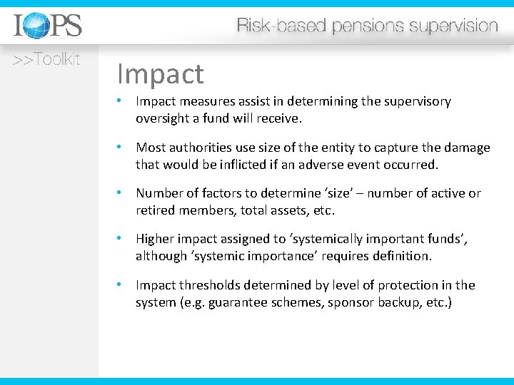 Impact • Impact measures assist in determining the supervisory oversight a fund will receive.