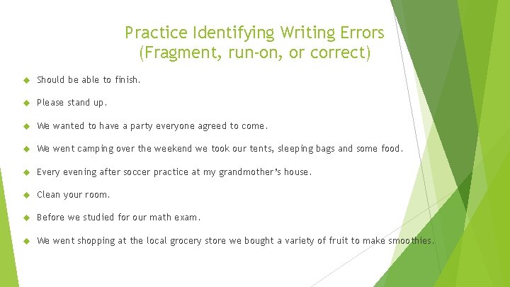 Practice Identifying Writing Errors (Fragment, run-on, or correct) Should be able to finish. Please