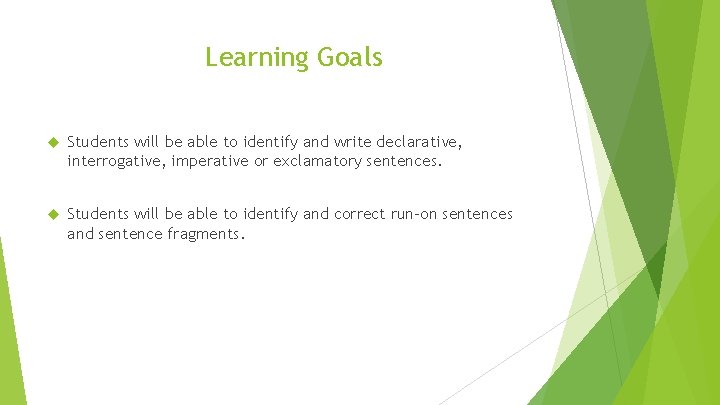 Learning Goals Students will be able to identify and write declarative, interrogative, imperative or