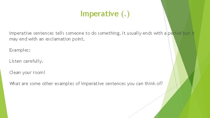 Imperative (. ) Imperative sentences tells someone to do something. It usually ends with