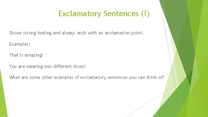Exclamatory Sentences (!) Shows strong feeling and always ends with an exclamation point. Examples: