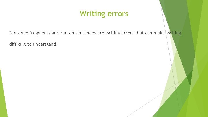 Writing errors Sentence fragments and run-on sentences are writing errors that can make writing