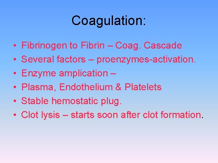 Coagulation: • • • Fibrinogen to Fibrin – Coag. Cascade Several factors – proenzymes-activation.