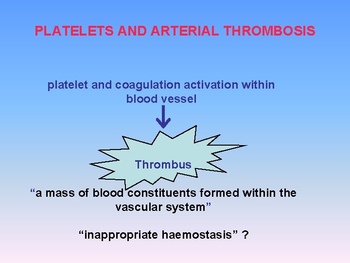 PLATELETS AND ARTERIAL THROMBOSIS platelet and coagulation activation within blood vessel Thrombus “a mass