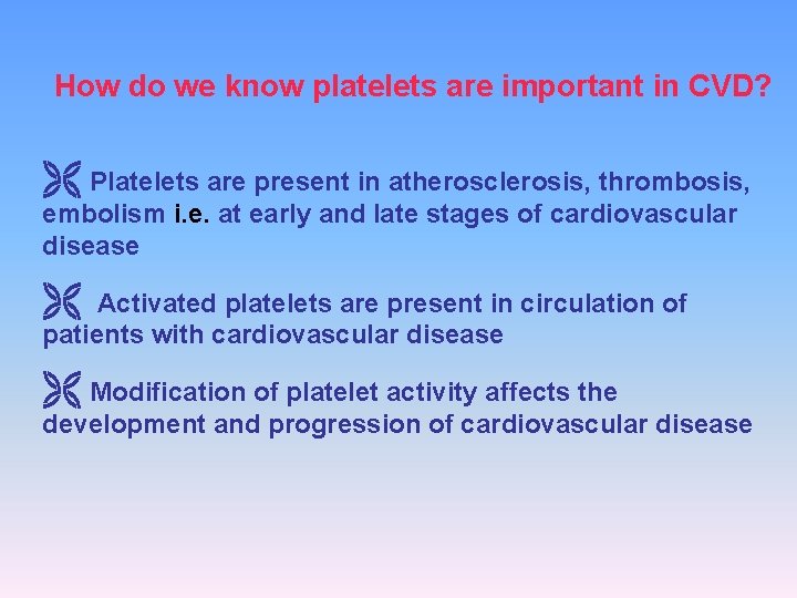 How do we know platelets are important in CVD? Platelets are present in atherosclerosis,