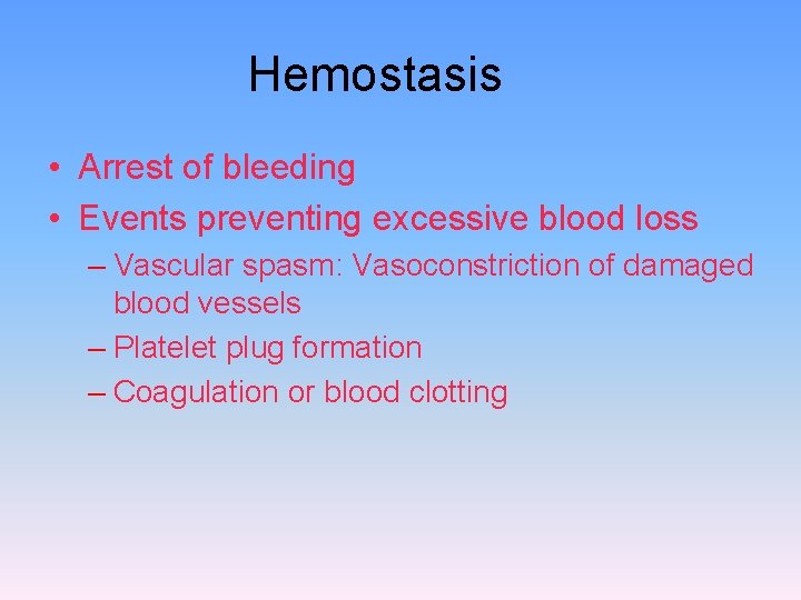 Hemostasis • Arrest of bleeding • Events preventing excessive blood loss – Vascular spasm: