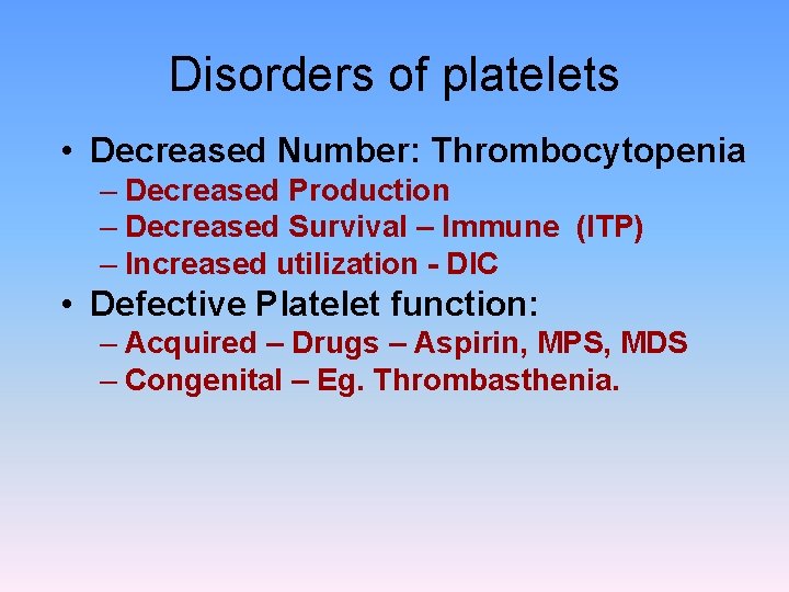 Disorders of platelets • Decreased Number: Thrombocytopenia – Decreased Production – Decreased Survival –