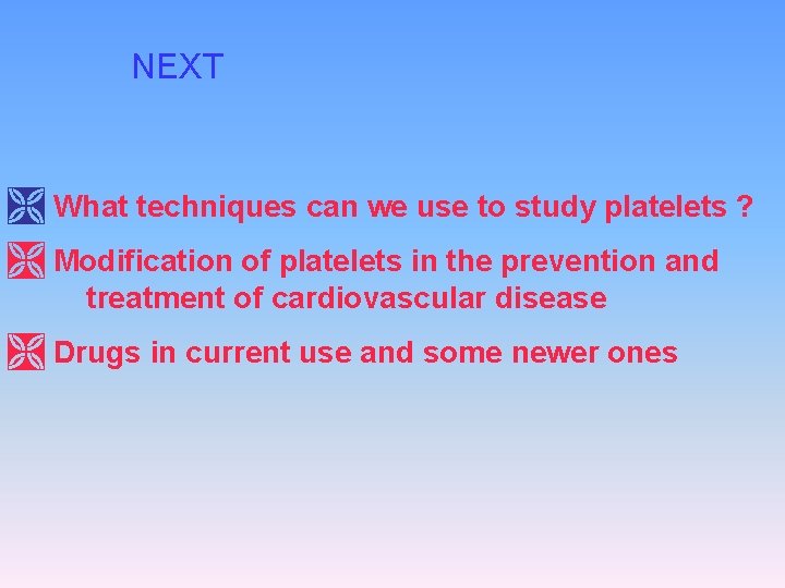 NEXT Ì What techniques can we use to study platelets ? Ì Modification of