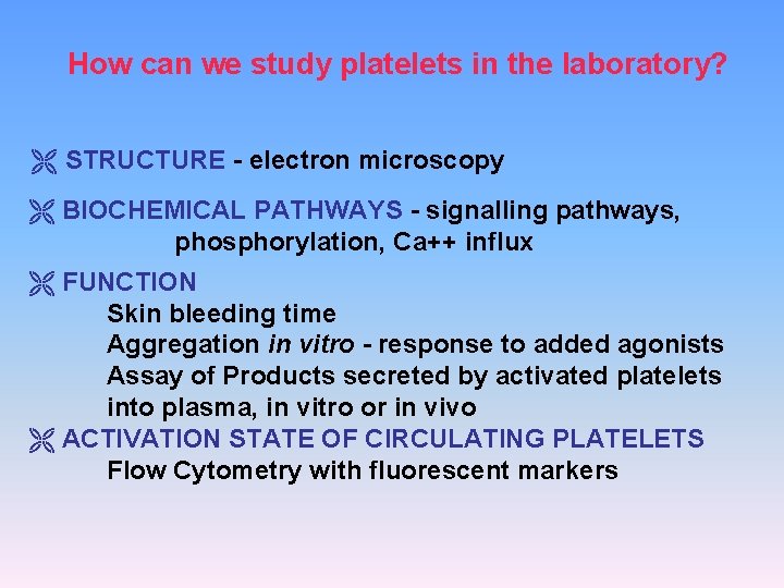 How can we study platelets in the laboratory? STRUCTURE - electron microscopy BIOCHEMICAL PATHWAYS