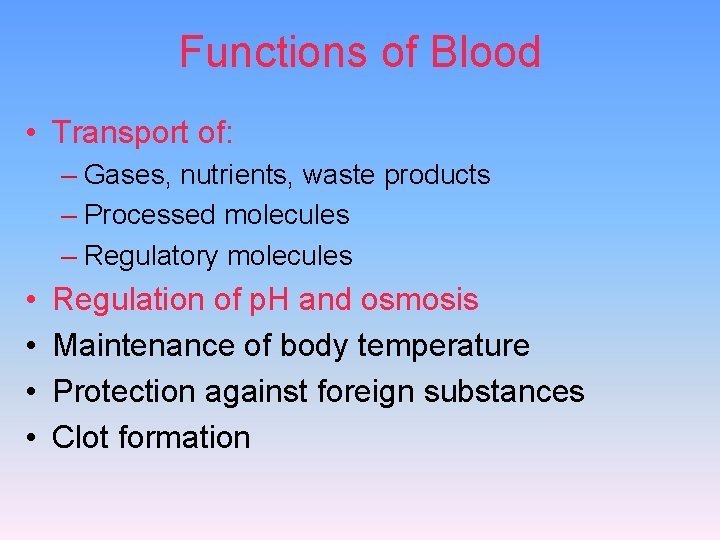 Functions of Blood • Transport of: – Gases, nutrients, waste products – Processed molecules