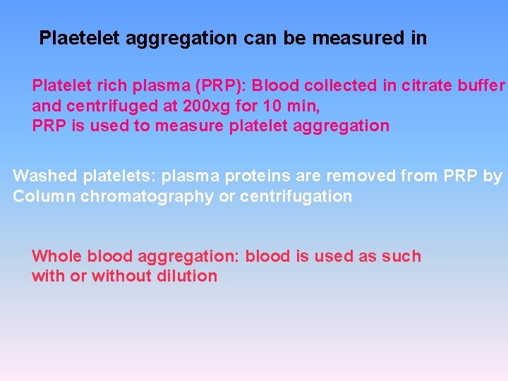 Plaetelet aggregation can be measured in Platelet rich plasma (PRP): Blood collected in citrate