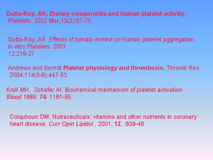 Dutta-Roy, AK, Dietary components and human platelet activity. Platelets. 2002 Mar; 13(2): 67 -75.