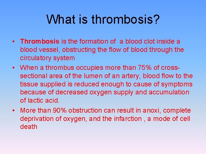 What is thrombosis? • Thrombosis is the formation of a blood clot inside a